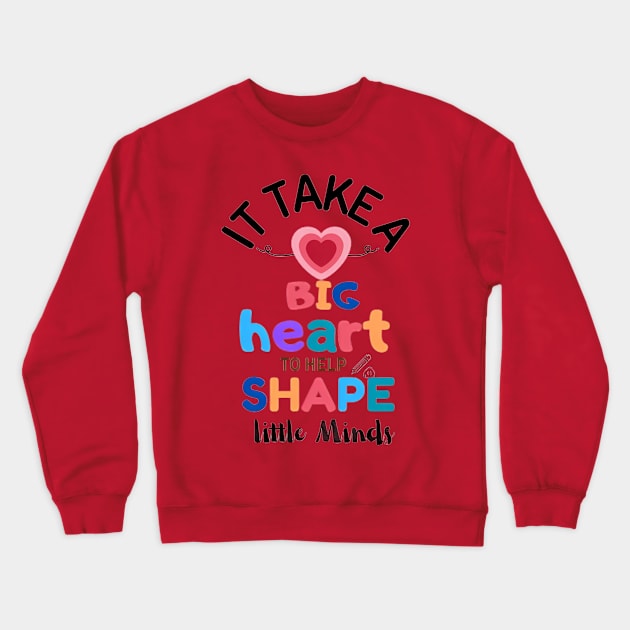 LEARNING WITH LOVE- IT TAKE BIG HEART TO HELP SHAPE LITTLE MINDS Crewneck Sweatshirt by Artetrust